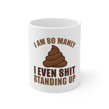 DistinctInk Glossy White Coffee / Tea Mug - I'm So Manly I Poop Standing Up