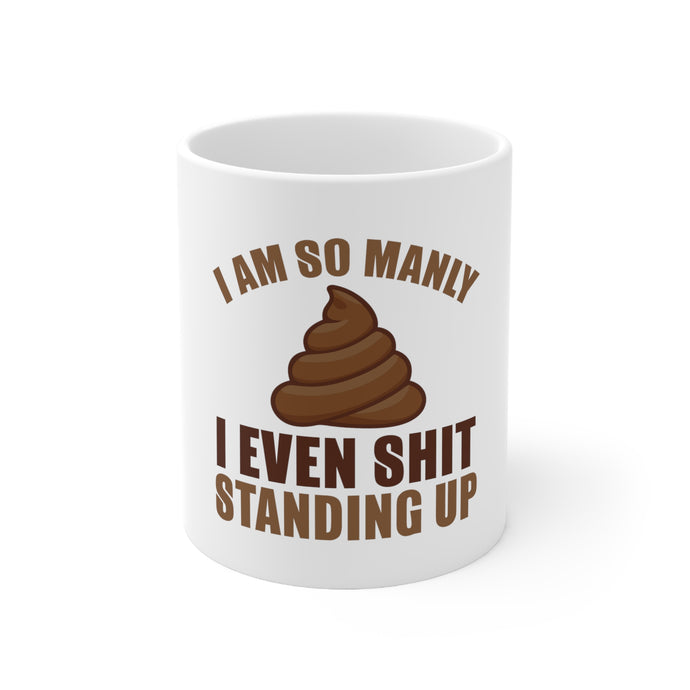 DistinctInk Glossy White Coffee / Tea Mug - I'm So Manly I Poop Standing Up
