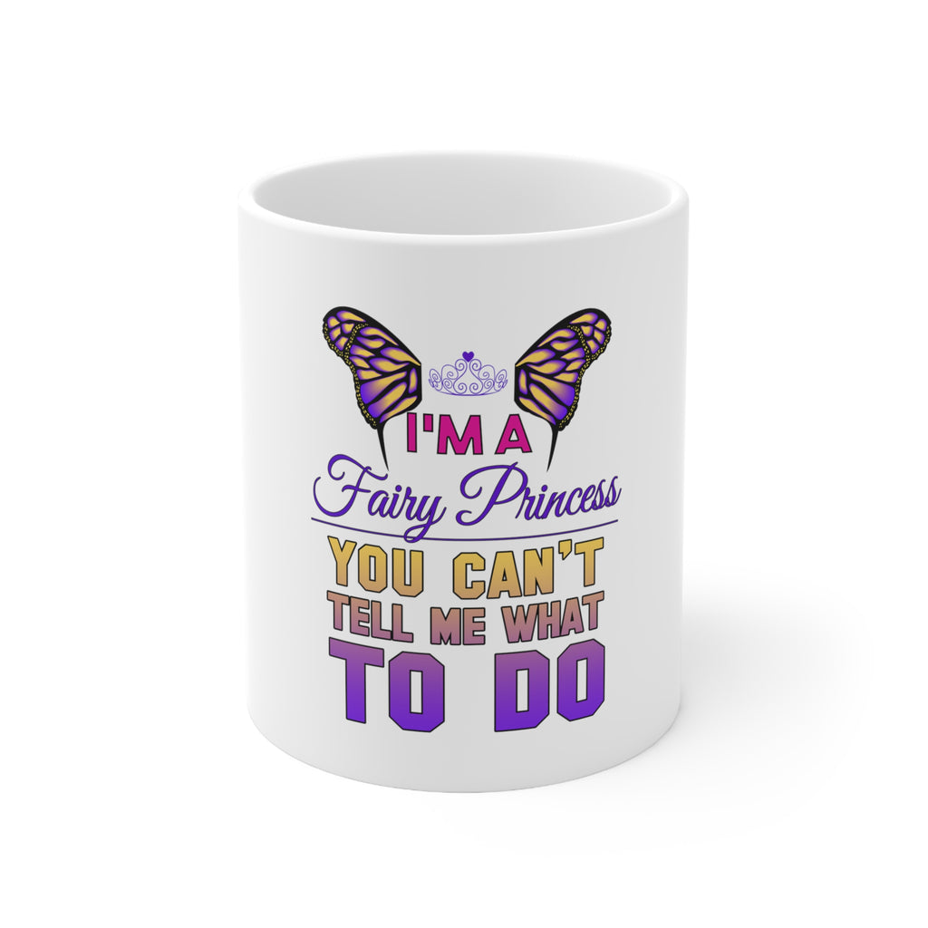 Glossy White Coffee / Tea Mug - I'm a Fairy Princess Can't Tell Me What To Do
