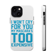 DistinctInk ToughCase for Apple iPhone, Compatible with MagSafe Charging - I Won't Cry For You My Mascara's Too Expensive