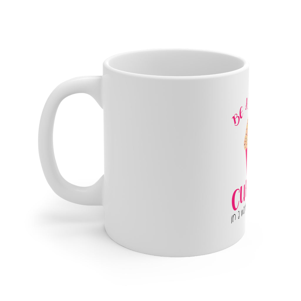Glossy White Coffee / Tea Mug - Be a Beautiful Cupcake in a World of Muffins, view 2