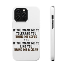 DistinctInk ToughCase for Apple iPhone, Compatible with MagSafe Charging - Want me to Tolerate you Bring Coffee Cigar