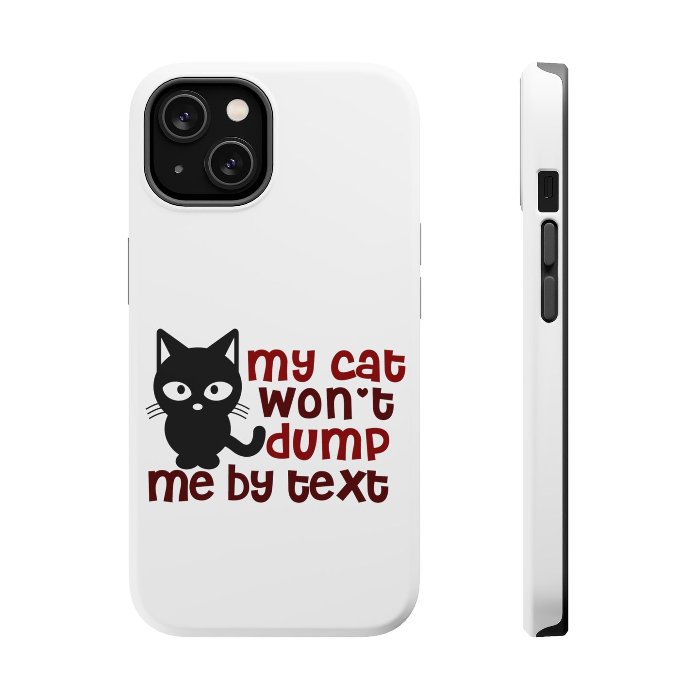 DistinctInk ToughCase for Apple iPhone, Compatible with MagSafe Charging - My Cat Won't Dump Me By Text