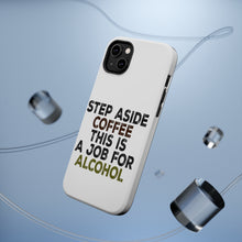 DistinctInk ToughCase for Apple iPhone, Compatible with MagSafe Charging - Step Aside Coffee This is a Job for Alcohol