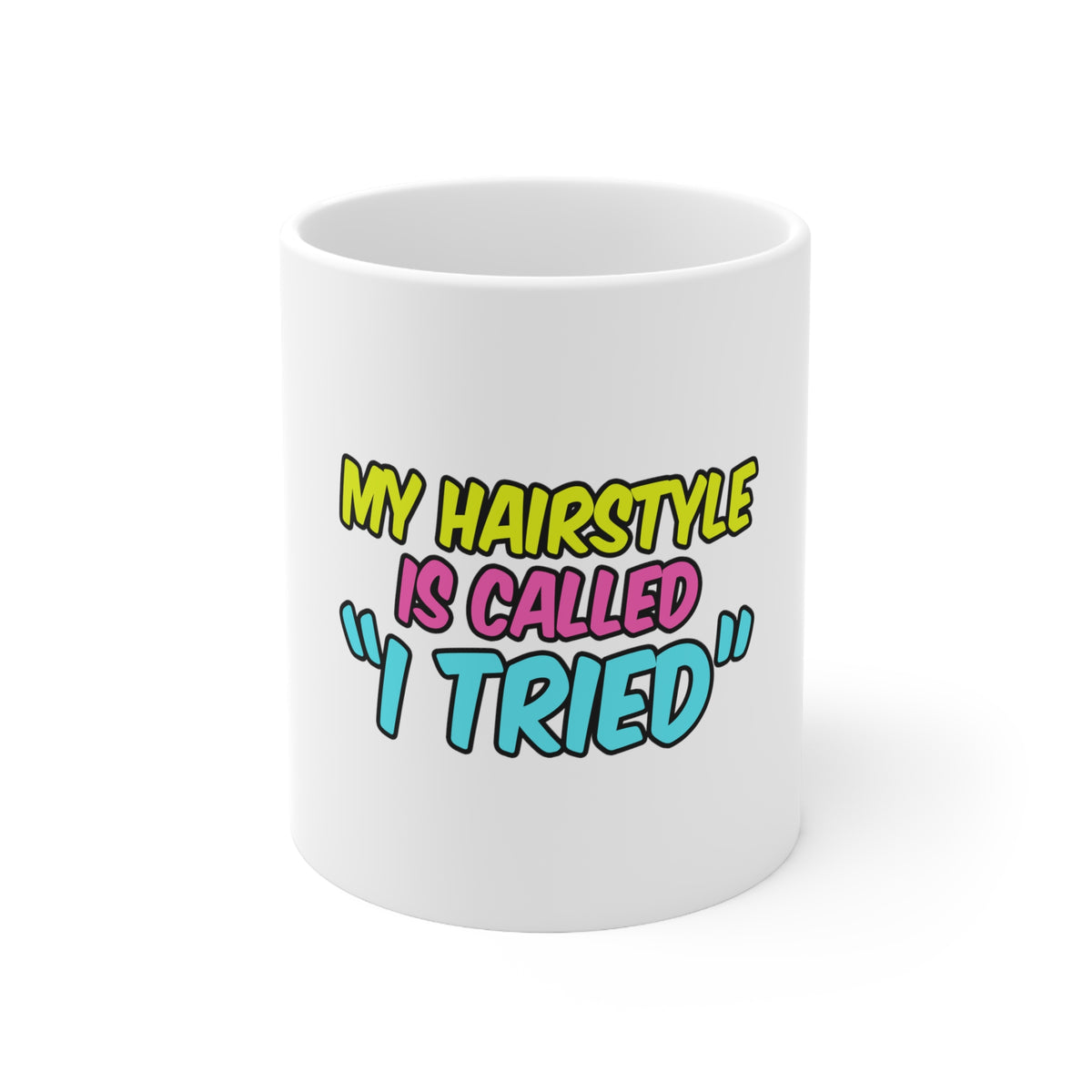 Glossy White Coffee / Tea Mug - My Hairstyle is Called "I Tried"