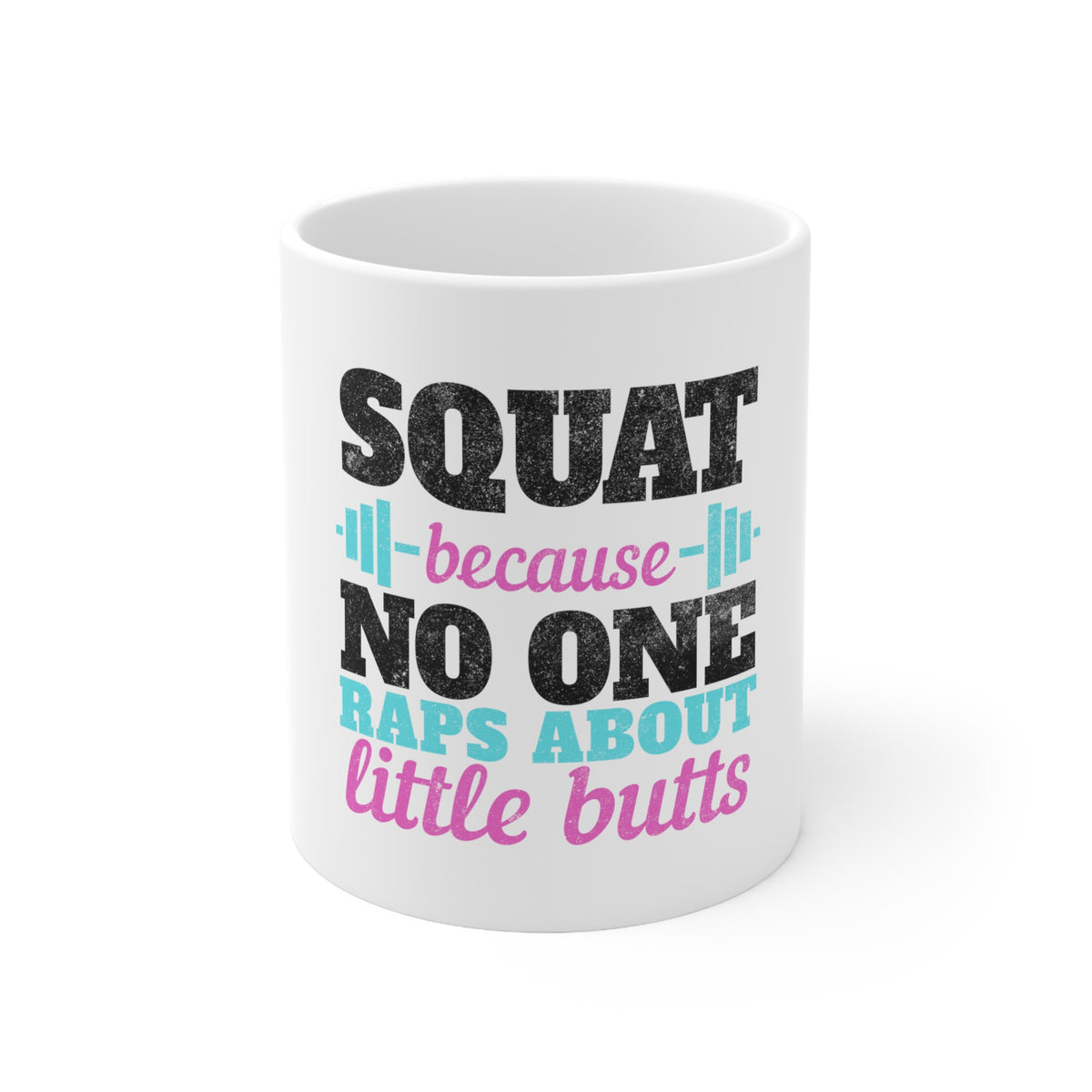 Glossy White Coffee / Tea Mug - Squat Because No One Raps About Little Butts