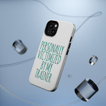 DistinctInk ToughCase for Apple iPhone, Compatible with MagSafe Charging - Personally Victimized by My Trainer