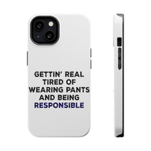 DistinctInk ToughCase for Apple iPhone, Compatible with MagSafe Charging - Getting' Tired of Pants & Being Responsible