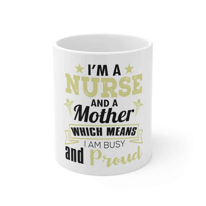 DistinctInk Glossy White Coffee / Tea Mug - Nurse and a Mother - Busy and Proud