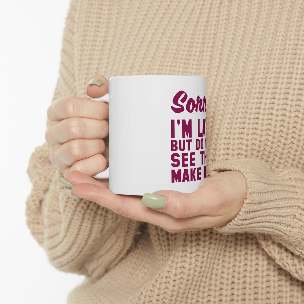 Glossy White Coffee / Tea Mug - Sorry I'm Late But Do You See This Make Up, view 10