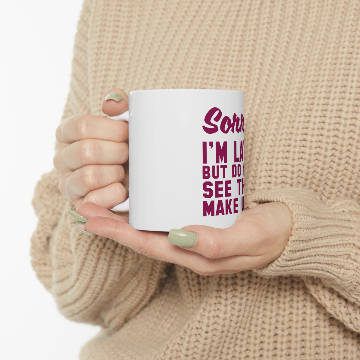 Glossy White Coffee / Tea Mug - Sorry I'm Late But Do You See This Make Up, view 10