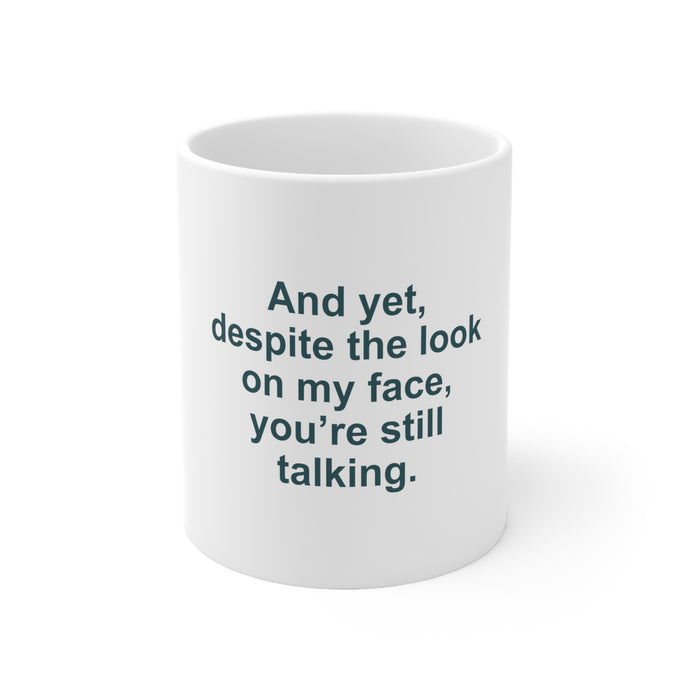 DistinctInk Glossy White Coffee / Tea Mug - Despite the Look On My Face, Still Talking