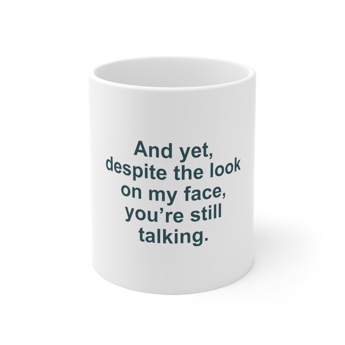 DistinctInk Glossy White Coffee / Tea Mug - Despite the Look On My Face, Still Talking