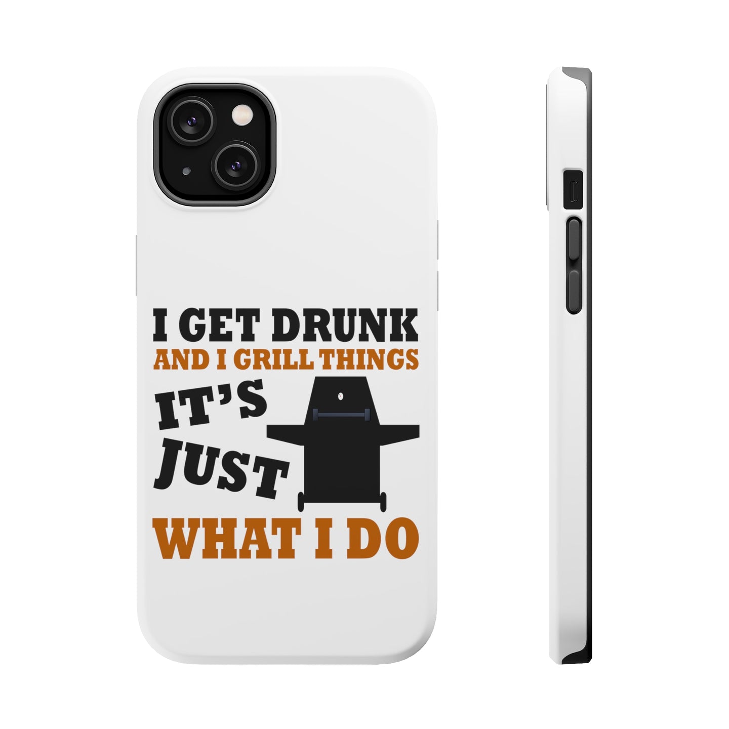 DistinctInk ToughCase for Apple iPhone, Compatible with MagSafe Charging - I Get Drunk & Grill Things