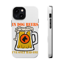 DistinctInk ToughCase for Apple iPhone, Compatible with MagSafe Charging - In Dog Beers, I've Only Had One