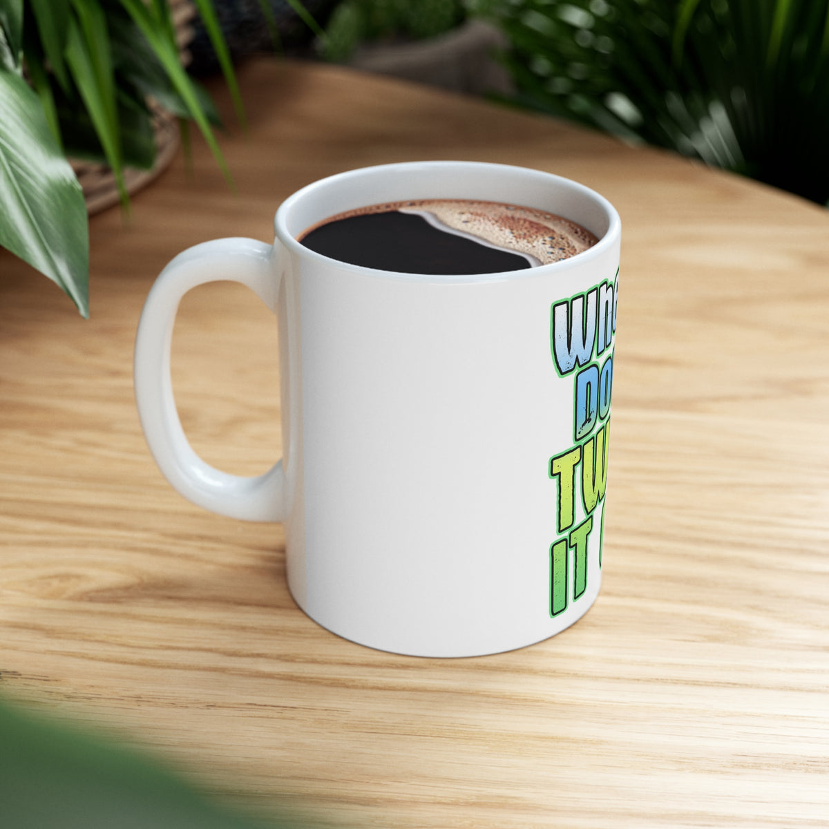 Glossy White Coffee / Tea Mug - When in Doubt Twerk it Out, view 8