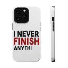 DistinctInk ToughCase for Apple iPhone, Compatible with MagSafe Charging - I Never Finish Anythi