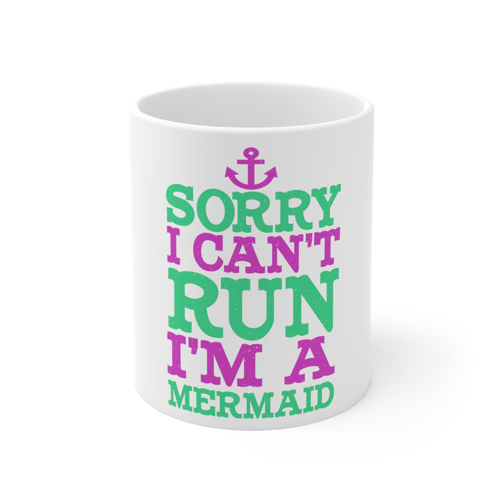 Glossy White Coffee / Tea Mug - Sorry I Can't Run I'm a Mermaid