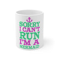 Glossy White Coffee / Tea Mug - Sorry I Can't Run I'm a Mermaid