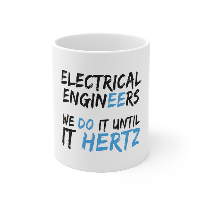 DistinctInk Glossy White Coffee / Tea Mug - Electrical Engineers Do It Until It Hertz