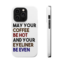 DistinctInk ToughCase for Apple iPhone, Compatible with MagSafe Charging - May Your Coffee Be Hot Eyeliner Be Even