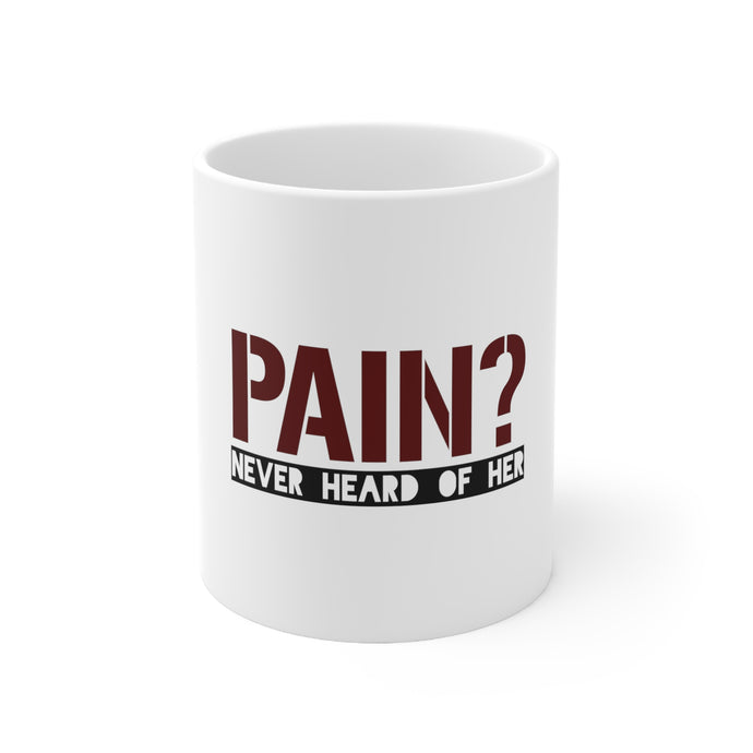 DistinctInk Glossy White Coffee / Tea Mug - Pain? Never Heard of Her