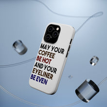 DistinctInk ToughCase for Apple iPhone, Compatible with MagSafe Charging - May Your Coffee Be Hot Eyeliner Be Even