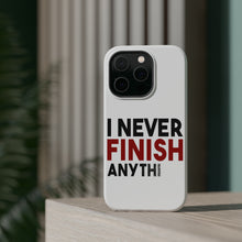 DistinctInk ToughCase for Apple iPhone, Compatible with MagSafe Charging - I Never Finish Anythi