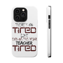 DistinctInk ToughCase for Apple iPhone, Compatible with MagSafe Charging - There's Not Tired Like End of Year Teacher