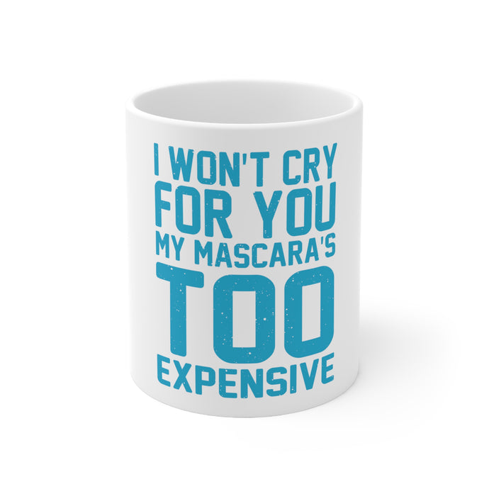 DistinctInk Glossy White Coffee / Tea Mug - I Won't Cry For You My Mascara's Too Expensive