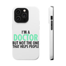 DistinctInk ToughCase for Apple iPhone, Compatible with MagSafe Charging - I'm a Doctor But Not The One That Helps People