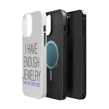 DistinctInk ToughCase for Apple iPhone, Compatible with MagSafe Charging - I Have Enough Jewelry Said No One Ever
