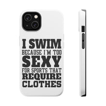 DistinctInk ToughCase for Apple iPhone, Compatible with MagSafe Charging - I Swim Because I'm Too Sexy For Clothes