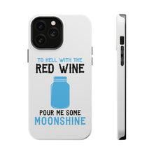 DistinctInk ToughCase for Apple iPhone, Compatible with MagSafe Charging - To Hell with Red Wine Pour Me Moonshine