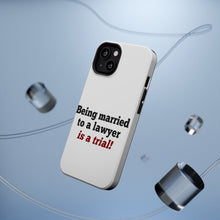 DistinctInk ToughCase for Apple iPhone, Compatible with MagSafe Charging - Being Married to a Lawyer is a Trial