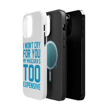 DistinctInk ToughCase for Apple iPhone, Compatible with MagSafe Charging - I Won't Cry For You My Mascara's Too Expensive