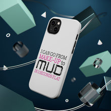 DistinctInk ToughCase for Apple iPhone, Compatible with MagSafe Charging - I Can Go From Make-Up to Mud in 2 Seconds
