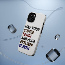 DistinctInk ToughCase for Apple iPhone, Compatible with MagSafe Charging - May Your Coffee Be Hot Eyeliner Be Even