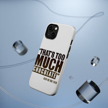 DistinctInk ToughCase for Apple iPhone, Compatible with MagSafe Charging - That's Too Much Chocolate Said no One Ever