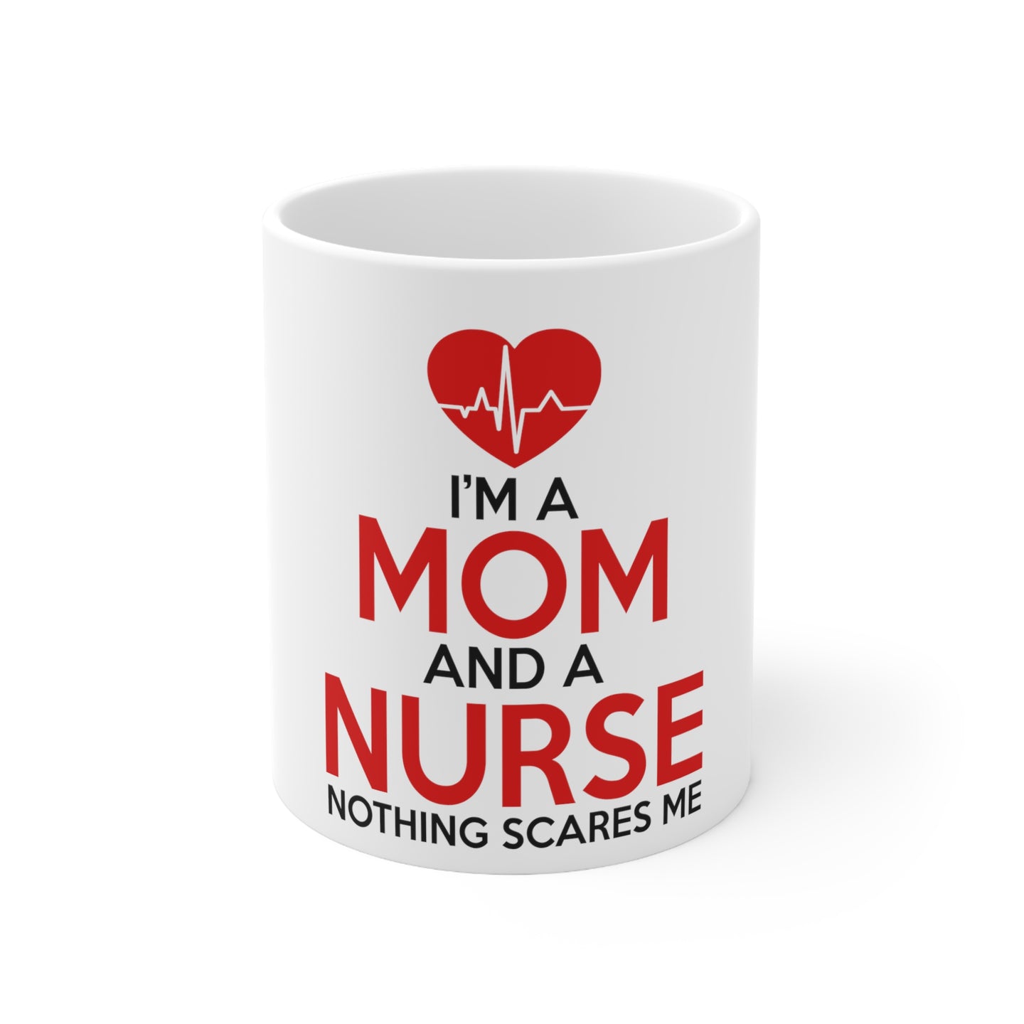 DistinctInk Glossy White Coffee / Tea Mug - Mom and a Nurse Nothing Scares Me