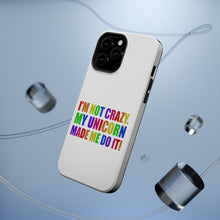 DistinctInk ToughCase for Apple iPhone, Compatible with MagSafe Charging - I'm Not Crazy My Unicorn Made Me Do It