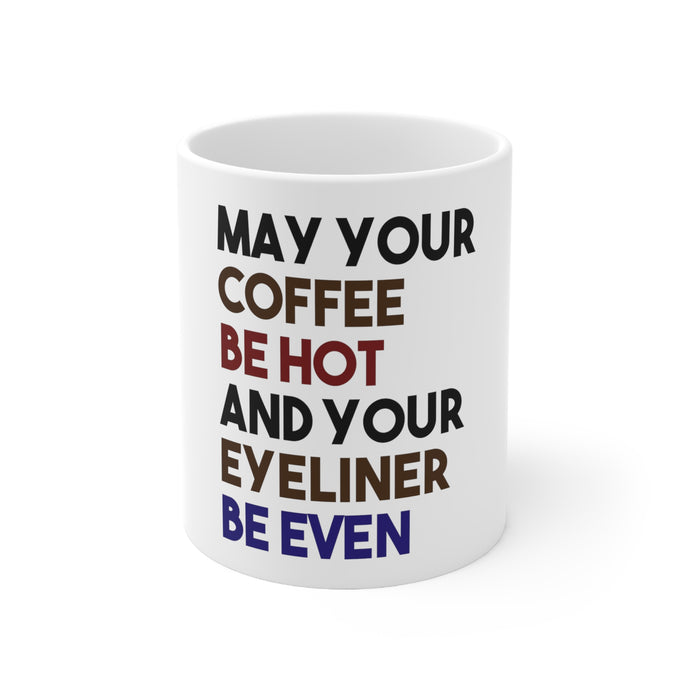 DistinctInk Glossy White Coffee / Tea Mug - May Your Coffee Be Hot Eyeliner Be Even
