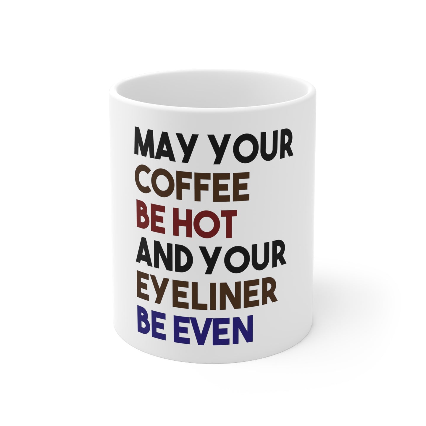 DistinctInk Glossy White Coffee / Tea Mug - May Your Coffee Be Hot Eyeliner Be Even
