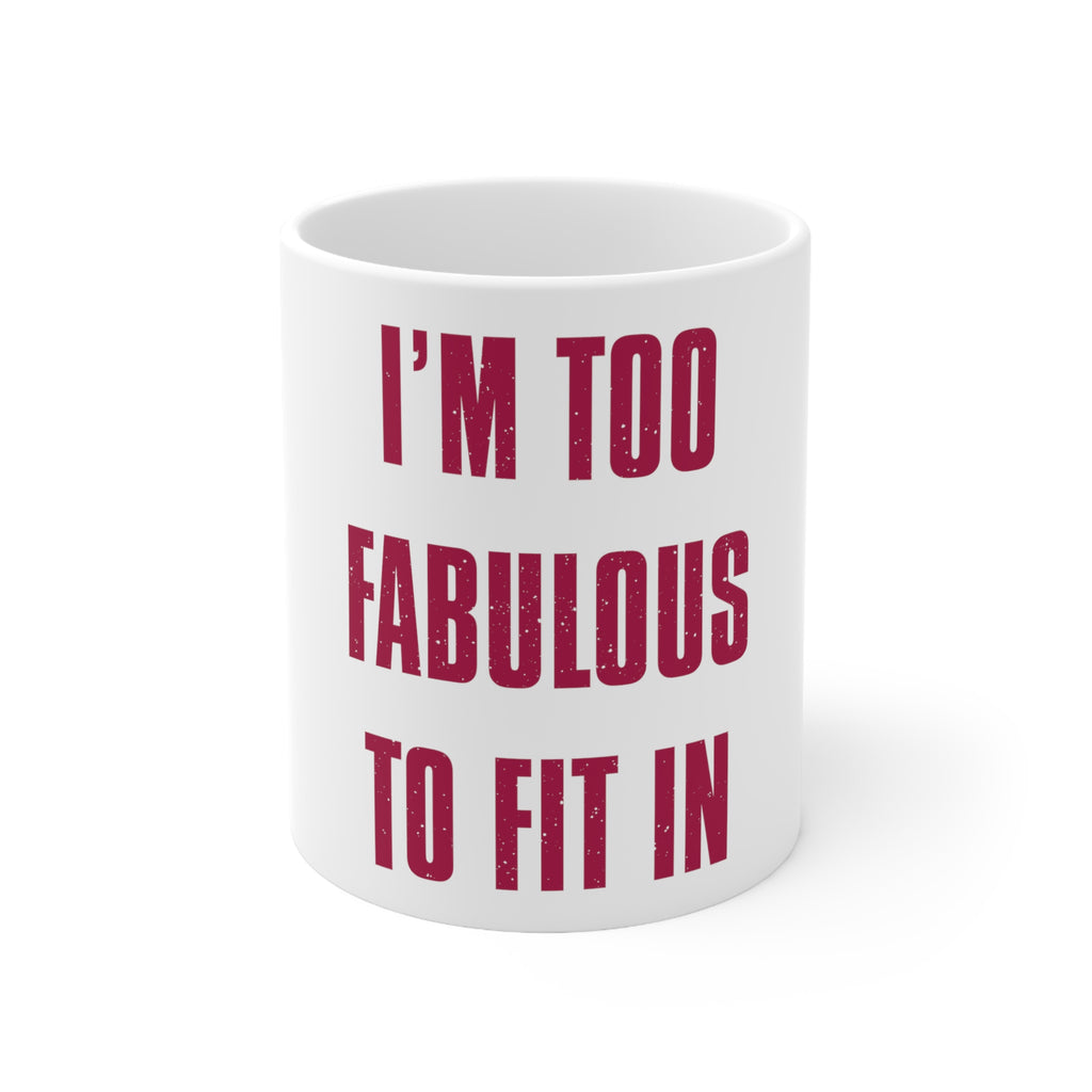 Glossy White Coffee / Tea Mug - I'm Too Fabulous to Fit In