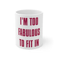 Glossy White Coffee / Tea Mug - I'm Too Fabulous to Fit In