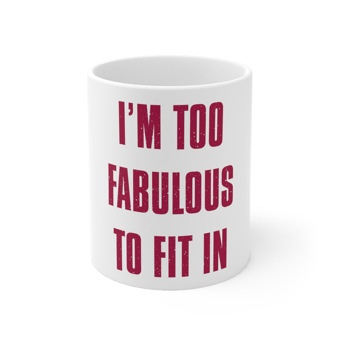 DistinctInk Glossy White Coffee / Tea Mug - I'm Too Fabulous to Fit In