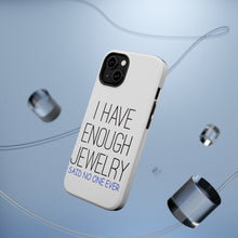 DistinctInk ToughCase for Apple iPhone, Compatible with MagSafe Charging - I Have Enough Jewelry Said No One Ever
