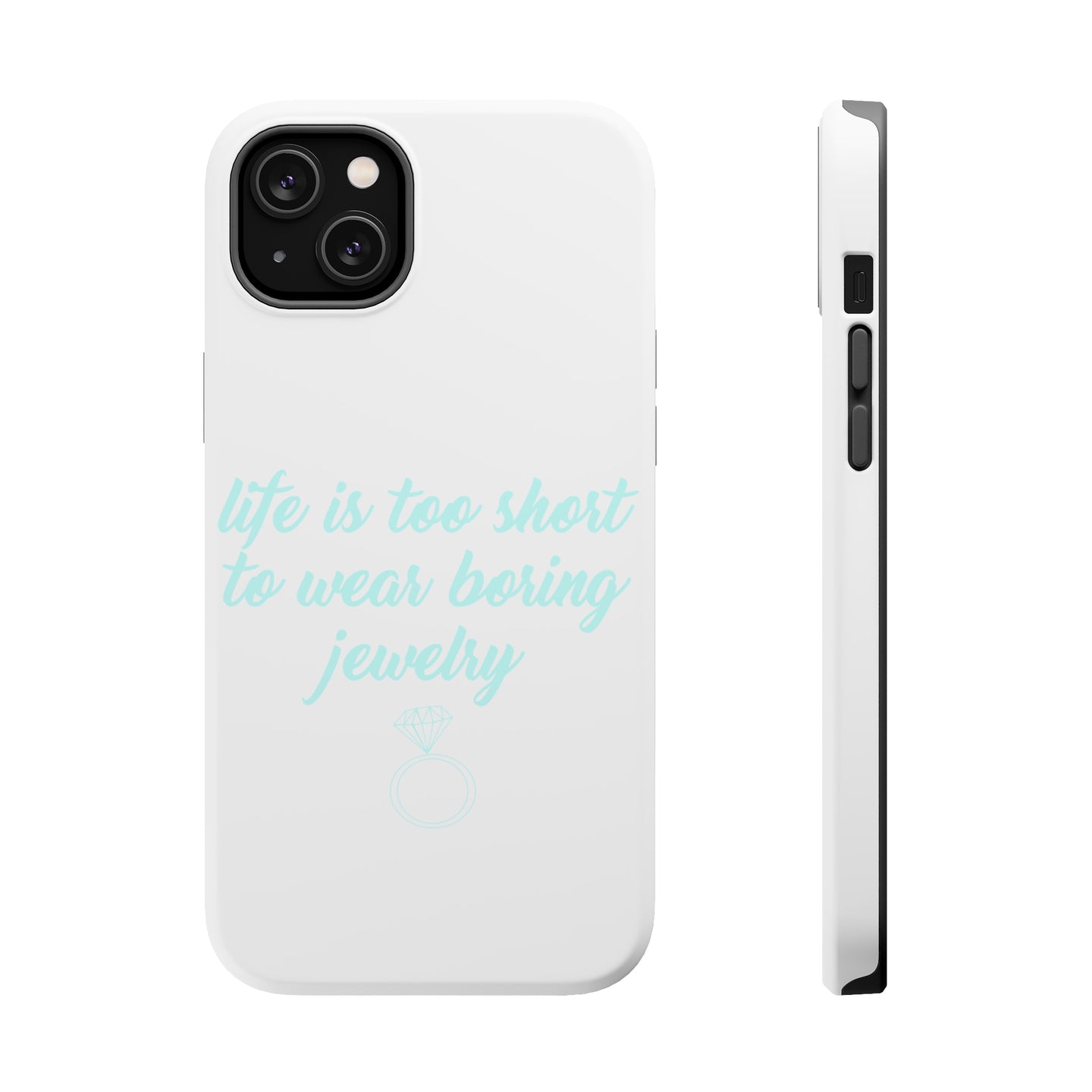 DistinctInk ToughCase for Apple iPhone, Compatible with MagSafe Charging - Life is Too Short to Wear Boring Jewelry