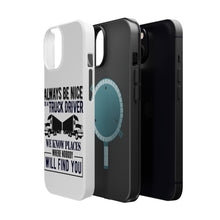 DistinctInk ToughCase for Apple iPhone, Compatible with MagSafe Charging - Be Nice to Truck Drivers Know Where Nobody