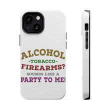 DistinctInk ToughCase for Apple iPhone, Compatible with MagSafe Charging - Alcohol Tobacco Firearms? Sounds Like a Party